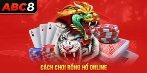 cách chơi rồng hổ online abc8