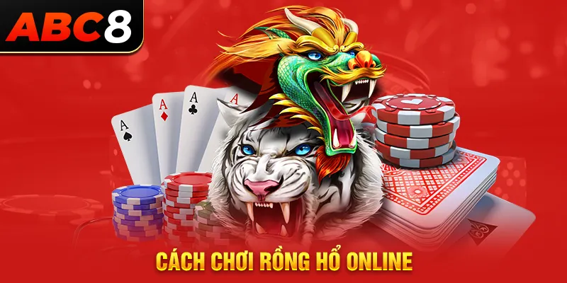 cách chơi rồng hổ online abc8