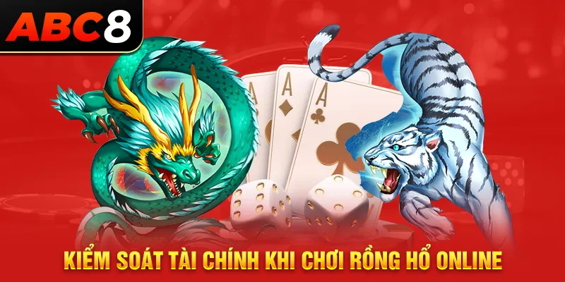 Kiểm soát tài chính khi chơi rồng hổ online