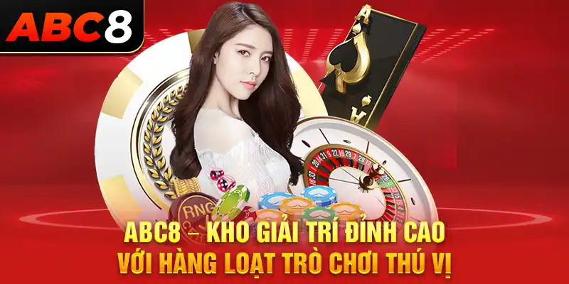 ABC8 – Kho giải trí đỉnh cao với hàng loạt trò chơi thú vị