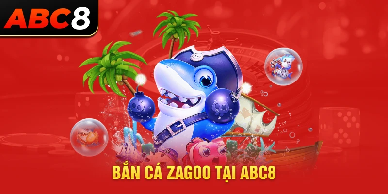 bắn cá zagoo tại ABC8