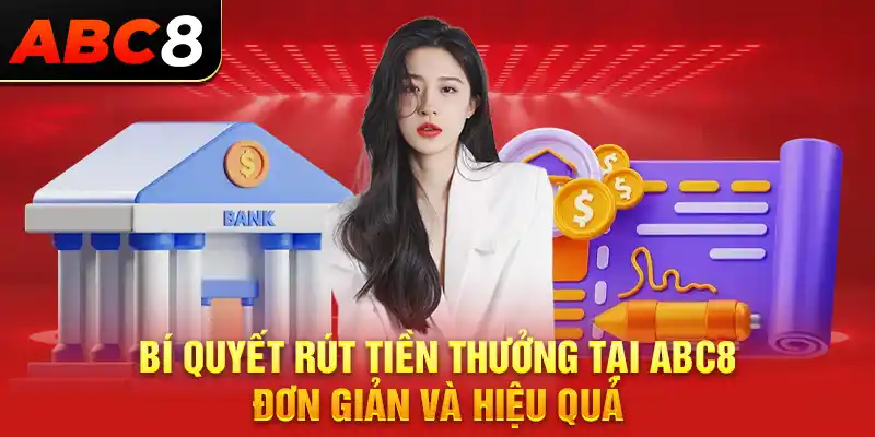 Bí quyết rút tiền thưởng tại ABC8 – Đơn giản và hiệu quả