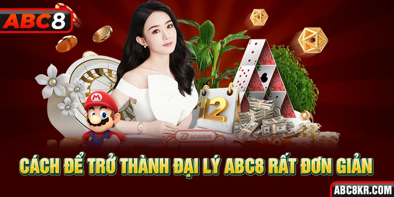 Cách để trở thành đại lý ABC8 rất đơn giản  