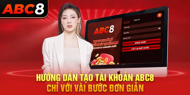 Hướng dẫn tạo tài khoản ABC8 chỉ với vài bước đơn giản