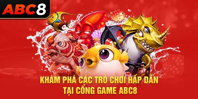 Khám phá các trò chơi hấp dẫn tại cổng game ABC8