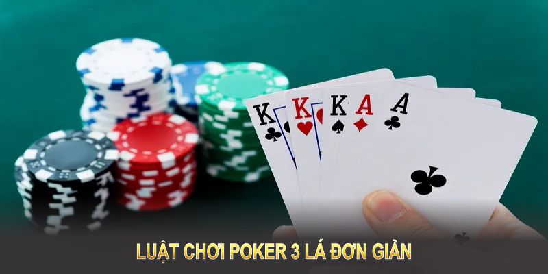 Luật chơi Poker 3 lá đơn giản nhưng đòi hỏi sự nhanh nhạy và chiến thuật hợp lý