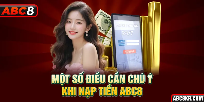 Một số điều cần chú ý khi nạp tiền ABC8