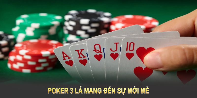 Poker 3 lá mang đến sự mới mẻ và đơn giản cho người chơi yêu thích bài Poker