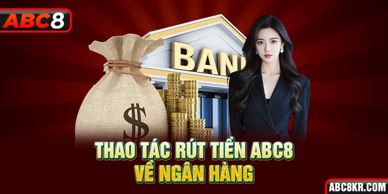 Thao tác rút tiền ABC8 về ngân hàng