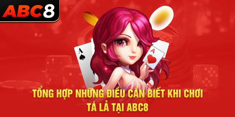 Tổng hợp những điều cần biết khi chơi tá lả tại ABC8